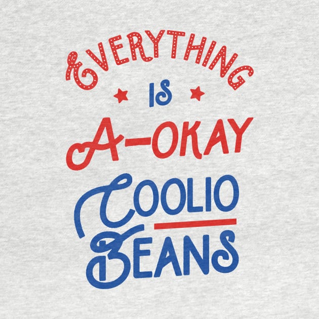 Everything Is A-Okay Coolio Beans by tabners